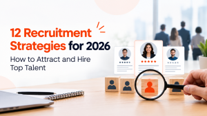 12 Recruitment Strategies for 2026: How to Attract and Hire Top Talent